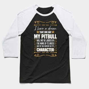 i Have a Dream That one Day My Pitbull Will not be Dogs Pitbull Lover Baseball T-Shirt